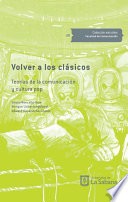 Volver a los clasicos : teorias de la comunicacion y cultura pop /