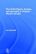 The artist, society & sexuality in Virginia Woolf's novels / Ann Ronchetti.