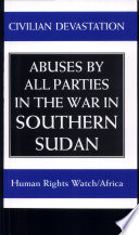 Civilian devastation : abuses by all parties in the war in southern Sudan /