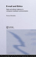 E-mail and ethics : style and ethical relations in computer-mediated communication /