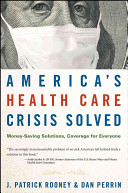 America's health care crisis solved : money-saving solutions, coverage for everyone /