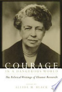 Courage in a dangerous world : the political writings of Eleanor Roosevelt /