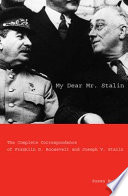 My dear Mr. Stalin : the complete correspondence between Franklin D. Roosevelt and Joseph V. Stalin / edited, with commentary, by Susan Butler ; foreword by Arthur M. Schlesinger, Jr.