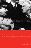 My dear Mr. Stalin : the complete correspondence between Franklin D. Roosevelt and Joseph V. Stalin / edited, with commentary, by Susan Butler.