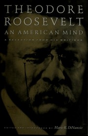 Theodore Roosevelt : an American mind : a selection of his writings /