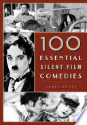 100 essential silent film comedies /