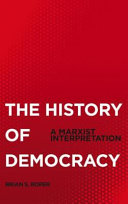 History of democracy a Marxist interpretation / Brian S. Roper.