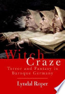Witch craze : terror and fantasy in baroque Germany /