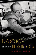Nabokov in America : on the road to Lolita / Robert Roper.
