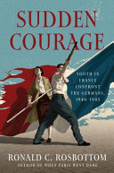 Sudden courage : youth in France confront the Germans, 1940-1945 / Ronald C. Rosbottom.