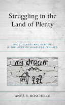 Struggling in the land of plenty : race, class, and gender in the lives of homeless families /