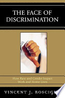 The face of discrimination : how race and gender impact work and home lives / Vincent J. Roscigno.