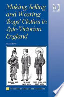 Making, selling and wearing boys' clothes in late-Victorian England / Clare Rose.