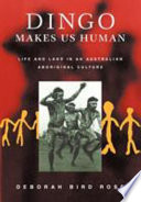 Dingo makes us human : life and land in an Australian aboriginal culture /