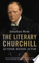 The literary Churchill : writer, reader, actor /