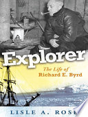 Explorer : the life of Richard E. Byrd /