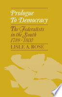 Prologue to democracy : the Federalists in the South 1789-1800 /