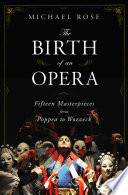 The birth of an opera : fifteen masterpieces from Poppea to Wozzeck /