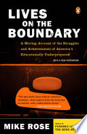 Lives on the boundary : a moving account of the struggles and achievements of America's educationally unprepared / Mike Rose.