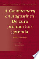A commentary on Augustine's De cura pro mortuis gerenda rhetoric in practice /