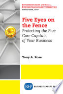Five eyes on the fence : protecting the five core capitals of your business / Tony A. Rose.