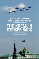 The Kremlin strikes back : Russia and the West after Crimea's annexation /
