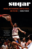 Sugar : Micheal Ray Richardson, eighties excess, and the NBA /