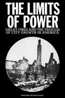 The limits of power : great fires and the process of city growth in America /