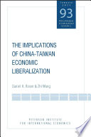 The implications of China-Taiwan economic liberalization Daniel H. Rosen & Zhi Wang.