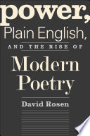 Power, plain English, and the rise of modern poetry /