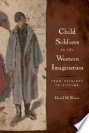 Child soldiers in the Western imagination : from patriots to victims /