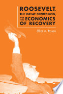 Roosevelt, the Great Depression, and the economics of recovery Elliot A. Rosen.