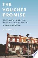The voucher promise : "Section 8" and the fate of an American neighborhood /