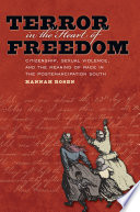 Terror in the heart of freedom : citizenship, sexual violence, and the meaning of race in the postemancipation South / Hannah Rosen.