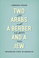 Two Arabs, a Berber, and a Jew : entangled lives in Morocco /