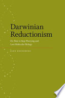 Darwinian reductionism, or, How to stop worrying and love molecular biology / Alex Rosenberg.