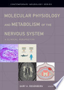 Molecular Physiology and Metabolism of the Nervous System : a Clinical Perspective.