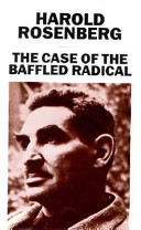 The case of the baffled radical / Harold Rosenberg.