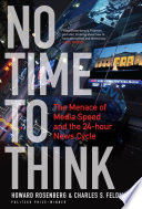 No time to think : the menace of media speed and the 24-hour news cycle /