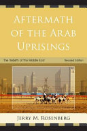 Aftermath of the Arab Uprisings : the rebirth of the Middle East /