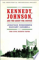 Kennedy, Johnson, and the quest for justice : the civil rights tapes / Jonathan Rosenberg and Zachary Karabell.