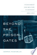 Beyond the prison gates : punishment and welfare in Germany, 1850-1933 /