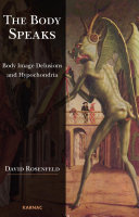 The body speaks : body image delusions and hypochondria / David Rosenfeld ; translated by Susan Rogers and Sylvine G. Campbell ; foreword by Maria Rhode.