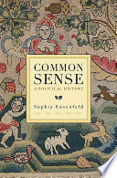 Common sense : a political history / Sophia Rosenfeld.