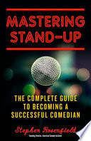 Mastering stand-up : the complete guide to becoming a successful comedian.