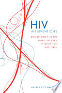 HIV interventions biomedicine and the traffic between information and flesh /