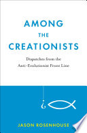 Among the creationists : dispatches from the anti-evolutionist front line /