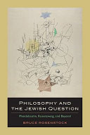 Philosophy and the Jewish question : Mendelssohn, Rosenzweig, and beyond / Bruce Rosenstock.