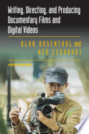 Writing, directing, and producing documentary films and digital videos / Alan Rosenthal, Ned Eckhardt.