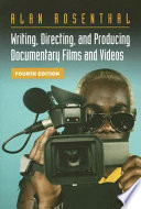 Writing, directing, and producing documentary films and videos / Alan Rosenthal.